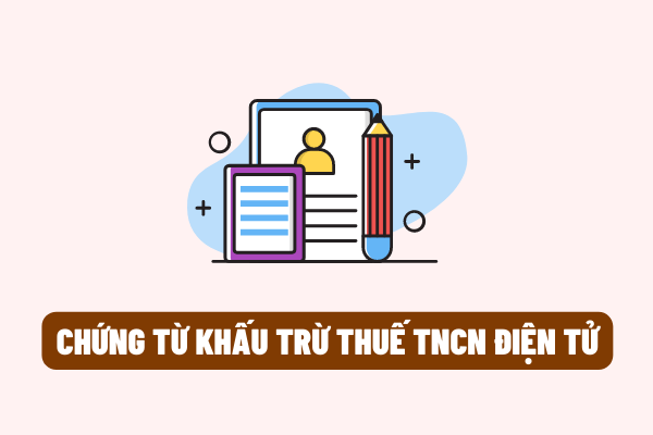 Chứng từ khấu trừ thuế TNCN điện tử